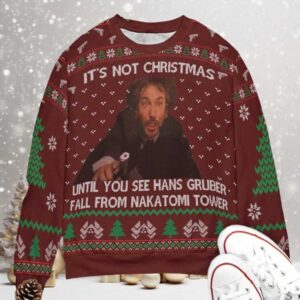 It's Not Christmas Until Hans Gruber Falls From Nakatomi Plaza Ugly Christmas Sweatshirt