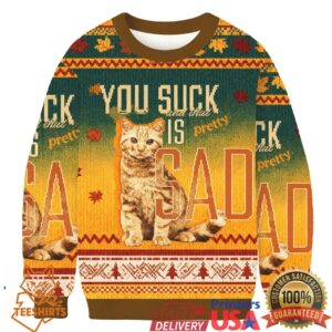 You Suck And That Is Pretty Sad Cat Christmas Ugly Sweatshirts