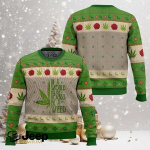 420 In A World Full Of Roses Be A Weed Ugly Christmas Sweater