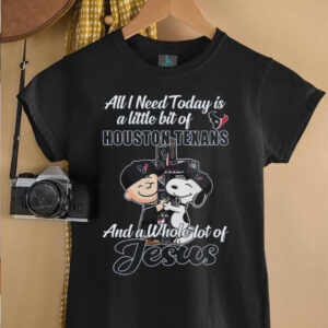 All I Need Today Is A Little Bit Of Houston Texans And A Whole Lot Of Jesus T Shirt All I Need Today Is A Little Bit Of Houston Texans And A Whole Lot Of Jesus T Shirt