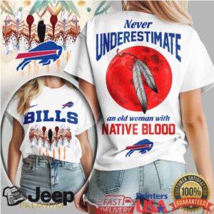 Buffalo Bills Never Underestimate An Old Woman With Native Blood T Shirt
