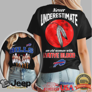 Buffalo Bills Never Underestimate An Old Woman With Native Blood T Shirt