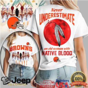 Cleveland Browns Never Underestimate An Old Woman With Native Blood T Shirt