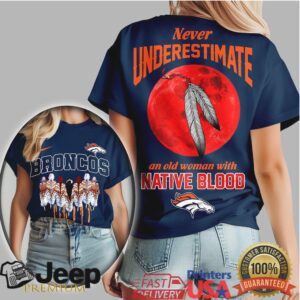 Denver Broncos Never Underestimate An Old Woman With Native Blood T Shirt Denver Broncos Never Underestimate An Old Woman With Native Blood T Shirt