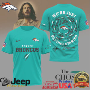 Denver Broncos The Chosen T Shirt We're Just Getting Started Football Shirt