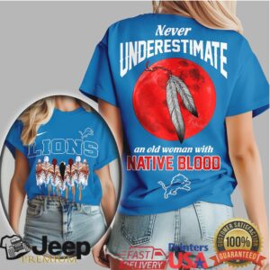 Detroit Lions Never Underestimate An Old Woman With Native Blood T Shirt Detroit Lions Never Underestimate An Old Woman With Native Blood T Shirt