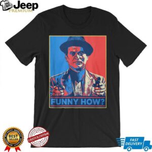 Funny How Joe Pesci Goodfellas Movie Fan T Shirt