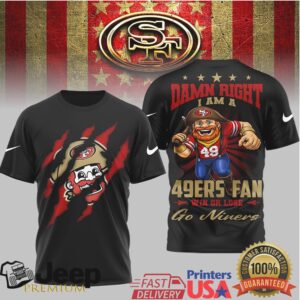 Damn Right I Am A 49ers Fan Win Or Lose T Shirt