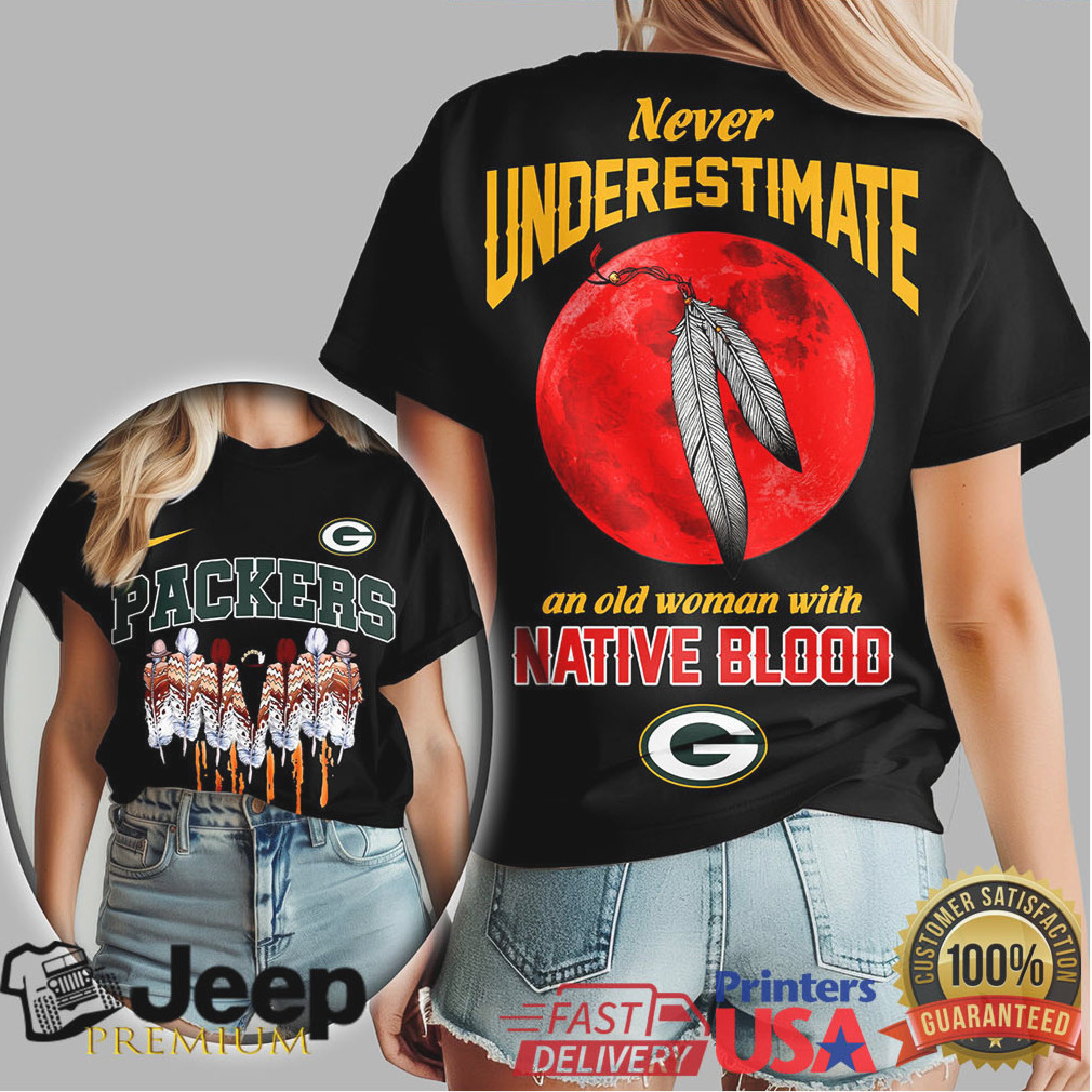 Green Bay Packers Never Underestimate An Old Woman With Native Blood T Shirt Green Bay Packers Never Underestimate An Old Woman With Native Blood T Shirt