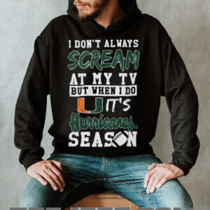 I Don't Always Scream At My TV But When I Do It's Miami Hurricanes Season T Shirt
