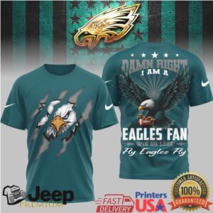 Damn Right I Am An Eagles Fan 3D T Shirt