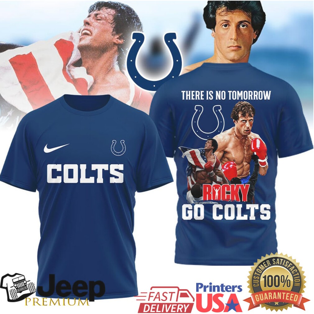 Indianapolis Colts Rocky Balboa There Is No Tomorrow Tshirt Indianapolis Colts Rocky Balboa There Is No Tomorrow Tshirt
