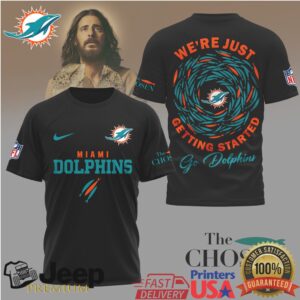 Miami Dolphins The Chosen “We're Just Getting Started” NFL Fan T Shirt