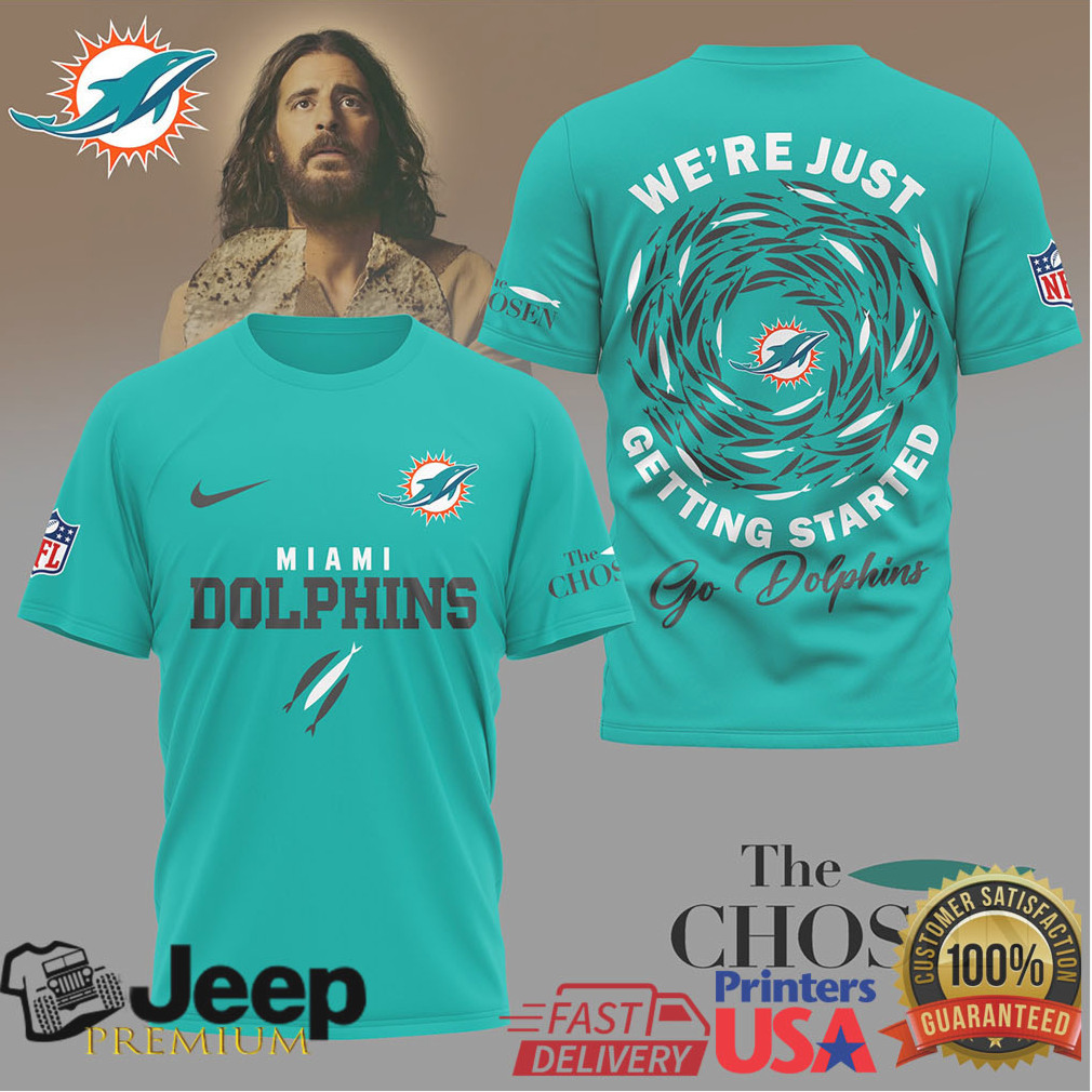 Miami Dolphins The Chosen “We’re Just Getting Started” NFL Fan T Shirt Miami Dolphins The Chosen “We’re Just Getting Started” NFL Fan T Shirt
