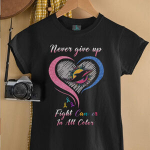 Never Give Up, Fight Cancer In All Color T Shirt Never Give Up, Fight Cancer In All Color T Shirt