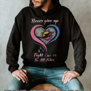 Never Give Up, Fight Cancer In All Color T Shirt