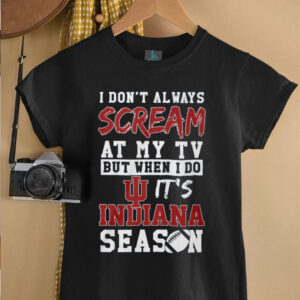 Official Indiana Hoosiers I Don’t Always Scream At My TV NCAA Football T Shirt Official Indiana Hoosiers I Don’t Always Scream At My TV NCAA Football T Shirt