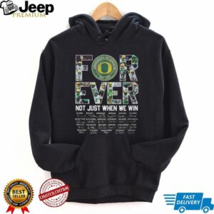 Oregon Ducks Forever Not Just When We Win Signature T Shirt