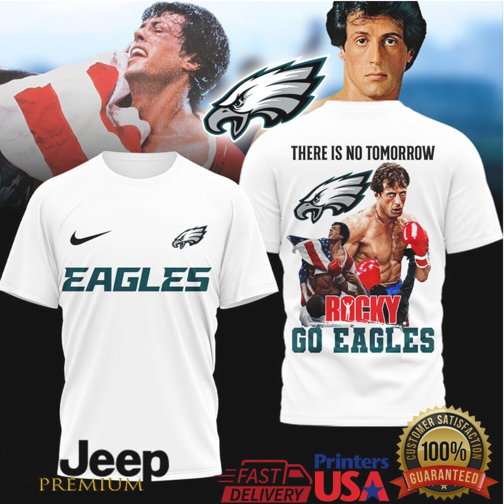 Philadelphia Eagles Rocky Balboa There Is No Tomorrow Tshirt Philadelphia Eagles Rocky Balboa There Is No Tomorrow Tshirt