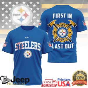 Pittsburgh Steelers Fire Dept First In Last Out T Shirt Pittsburgh Steelers Fire Dept First In Last Out T Shirt