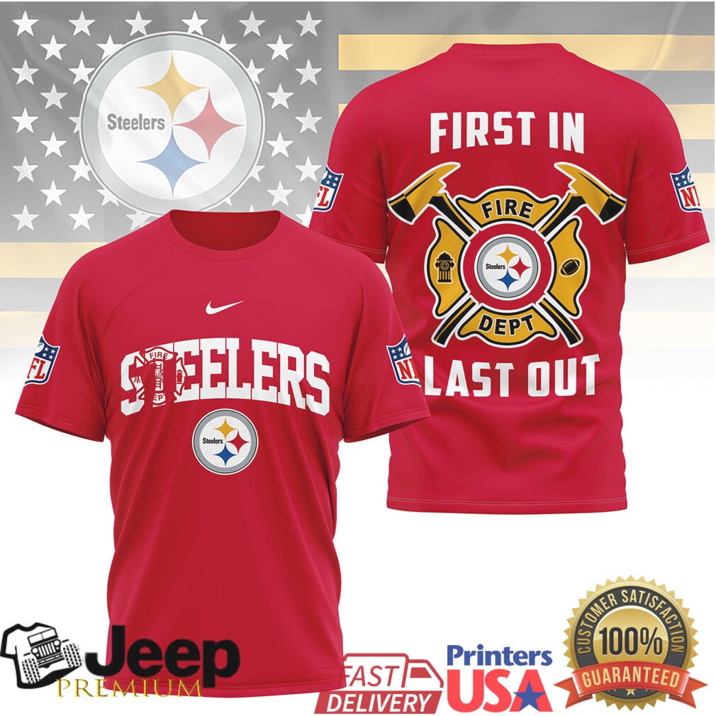 Pittsburgh Steelers Fire Dept First In Last Out T Shirt Pittsburgh Steelers Fire Dept First In Last Out T Shirt