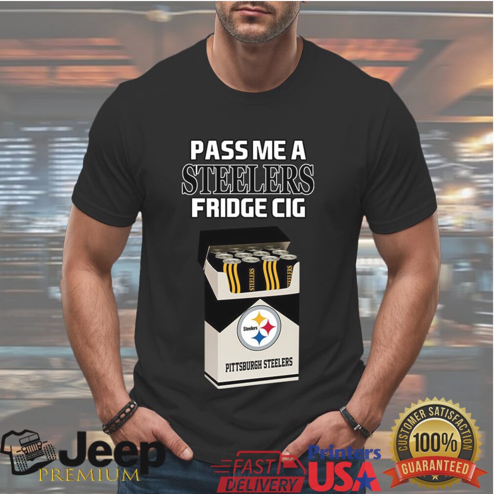Pittsburgh Steelers “Fridge Cig” Custom Fan Gift T Shirt Pittsburgh Steelers “Fridge Cig” Custom Fan Gift T Shirt