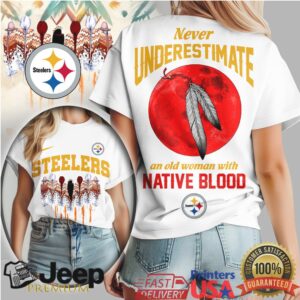 Pittsburgh Steelers Never Underestimate An Old Woman With Native Blood T Shirt