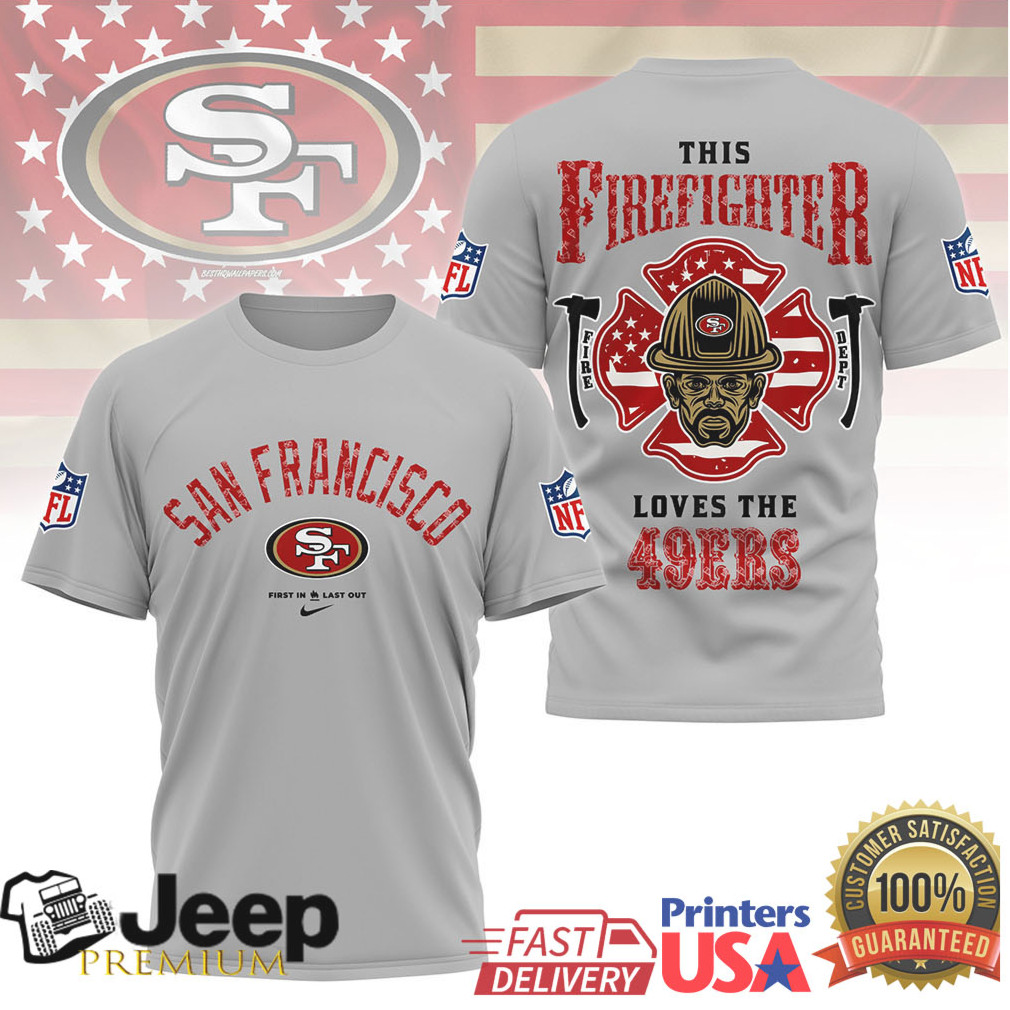 San Francisco 49Ers Firefighter Shield “First In Last Out” Nfl Tee San Francisco 49Ers Firefighter Shield “First In Last Out” Nfl Tee