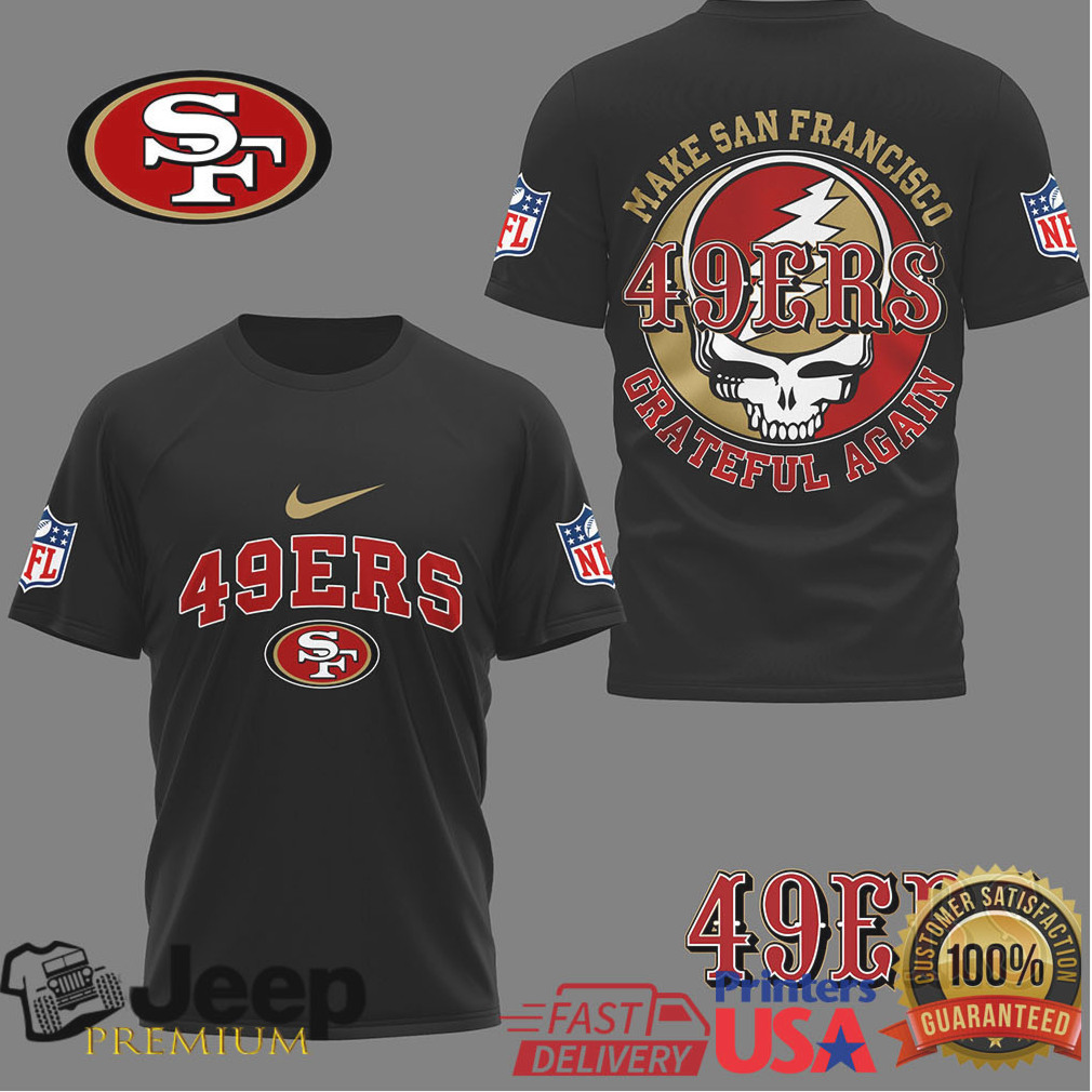 San Francisco 49Ers Grateful Dead Make Sf Grateful Again Shirt San Francisco 49Ers Grateful Dead Make Sf Grateful Again Shirt