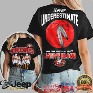 San Francisco 49ers Native Blood Never Underestimate Woman Tee