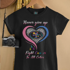 San Francisco 49ers Never Give Up Fight Cancer In All Color T Shirt San Francisco 49ers Never Give Up Fight Cancer In All Color T Shirt