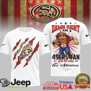 Damn Right I Am A 49ers Fan Win Or Lose T Shirt Damn Right I Am A 49ers Fan Win Or Lose T Shirt