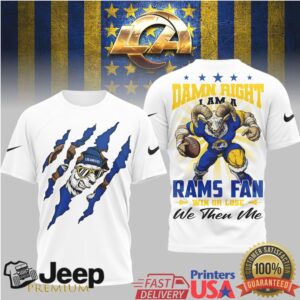 Los Angeles Rams Damn Right I Am A Rams Fan 3D T Shirt