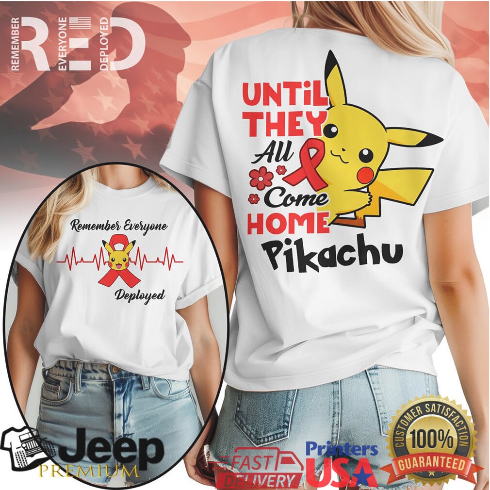 Pikachu “Until They All Come Home” R.E.D. Friday Deployed Support Shirt Pikachu “Until They All Come Home” R.E.D. Friday Deployed Support Shirt