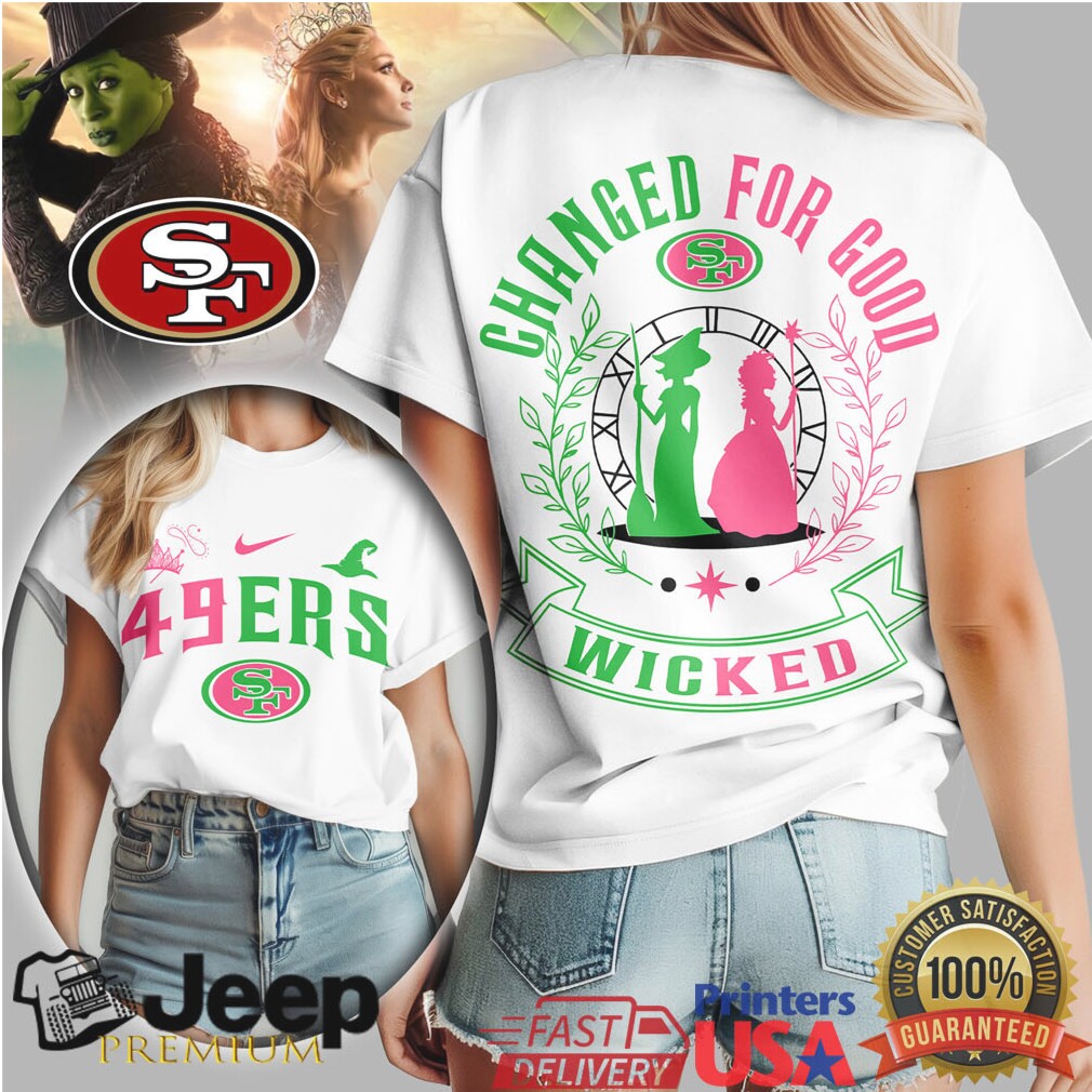 San Francisco 49ers Wicked Movie “Changed For Good” Fan T Shirt San Francisco 49ers Wicked Movie “Changed For Good” Fan T Shirt