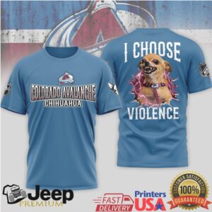 Colorado Avalanche Chihuahua I Choose Violence T Shirt Colorado Avalanche Chihuahua I Choose Violence T Shirt
