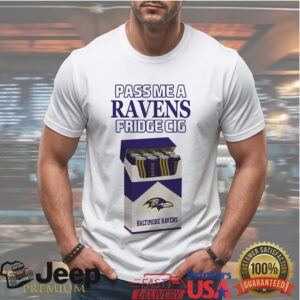 Pass Me A Ravens Fridge Cig Baltimore Football Parody Graphic T Shirt Pass Me A Ravens Fridge Cig Baltimore Football Parody Graphic T Shirt
