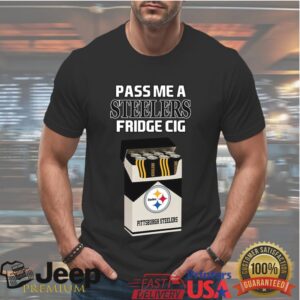Pass Me A ST Shirtlers Fridge Cig Funny Pittsburgh Football Graphic T Shirt Pass Me A ST Shirtlers Fridge Cig Funny Pittsburgh Football Graphic T Shirt