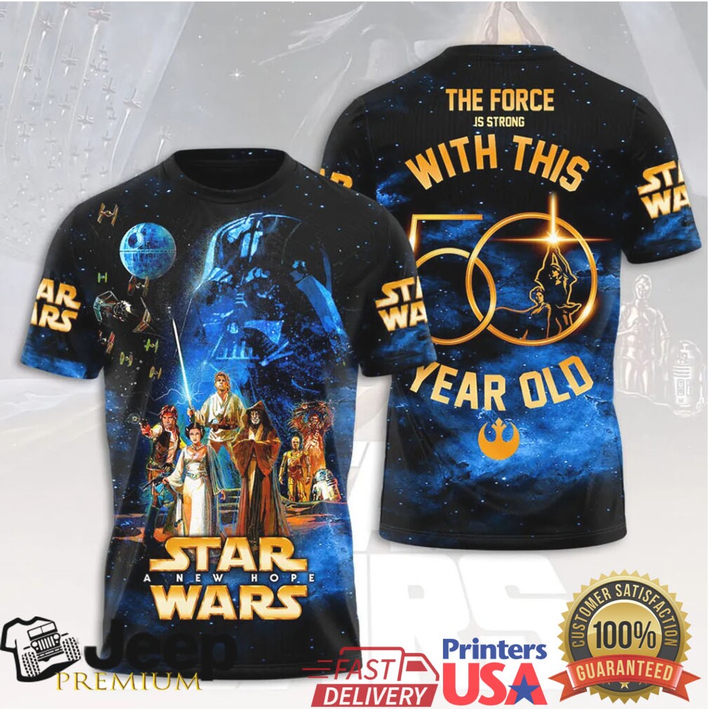 Star Wars A New Hope 50th Anniversary The Force Is Strong 50 Years Old T Shirt Star Wars A New Hope 50th Anniversary The Force Is Strong 50 Years Old T Shirt