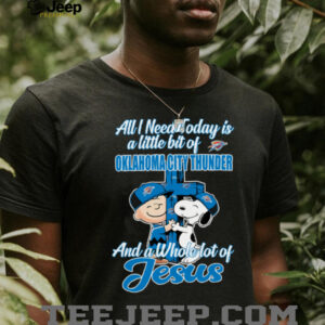 2025 Snoopy And Charlie Brown All I Need Today Is A Little Bit Of Oklahoma City Thunder And A Whole Lot Of Jesus Tee3