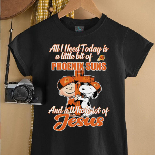 2025 Snoopy And Charlie Brown All I Need Today Is A Little Bit Of Phoenix Suns And A Whole Lot Of Jesus Tee