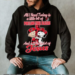 2025 Snoopy And Charlie Brown All I Need Today Is A Little Bit Of Portland Trail Blazers And A Whole Lot Of Jesus Tee4