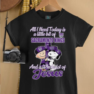2025 Snoopy And Charlie Brown All I Need Today Is A Little Bit Of Sacramento Kings And A Whole Lot Of Jesus Tee5