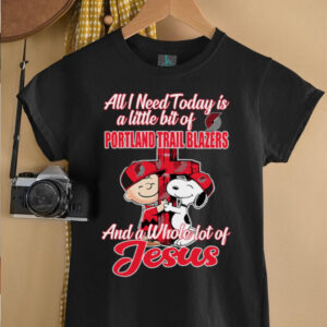 2xKlGqDL 2025 Snoopy And Charlie Brown All I Need Today Is A Little Bit Of Portland Trail Blazers And A Whole Lot Of Jesus Tee5