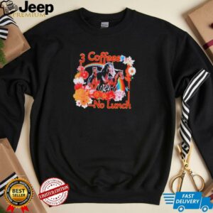 3 Coffees No Lunch shirt