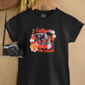 3 Coffees No Lunch shirt3