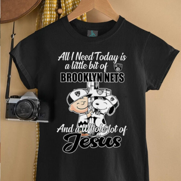 Snoopy And Charlie Brown All I Need Today Is A Little Bit Of Brooklyn Nets And A Whole Lot Of Jesus Tee 2025 Shirt