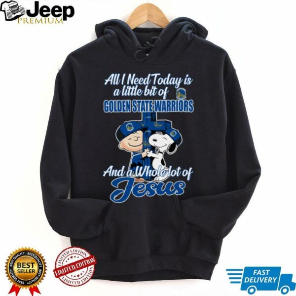 Snoopy And Charlie Brown All I Need Today Is A Little Bit Of Golden State Warriors And A Whole Lot Of Jesus Tee 2025