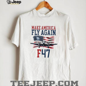 4zIWOo2g Make America Fly Again F 47 Air Force Fighter Jet shirt0