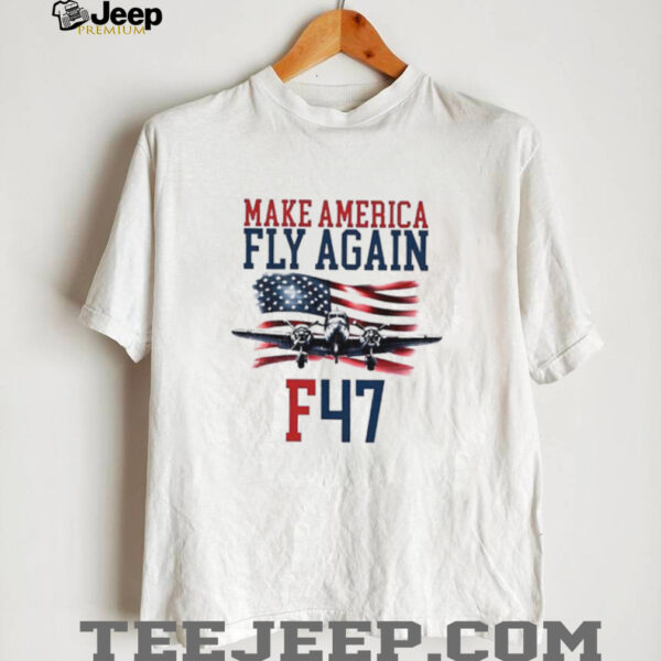 Make America Fly Again F 47 Air Force Fighter Jet shirt